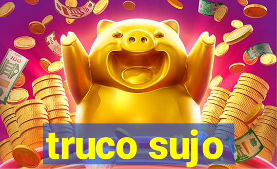 truco sujo